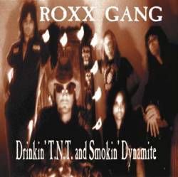 Roxx Gang : Drinkin' T.N.T. and Smokin' Dynamite